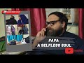 PAPA- A SELFLESS SOUL | GOOD4NOTHING