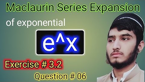 Maclaurin Series for e^x | exercise # 3.2 | question # 06 | FSC part 2 math
