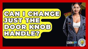 Can I Change Just The Door Knob Handle? - LearnToDIY360.com