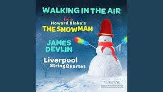 The Snowman for String Quartet and Narrator, Op. 612: II. Walking in the Air - Liverpool String Quartet & James Devlin