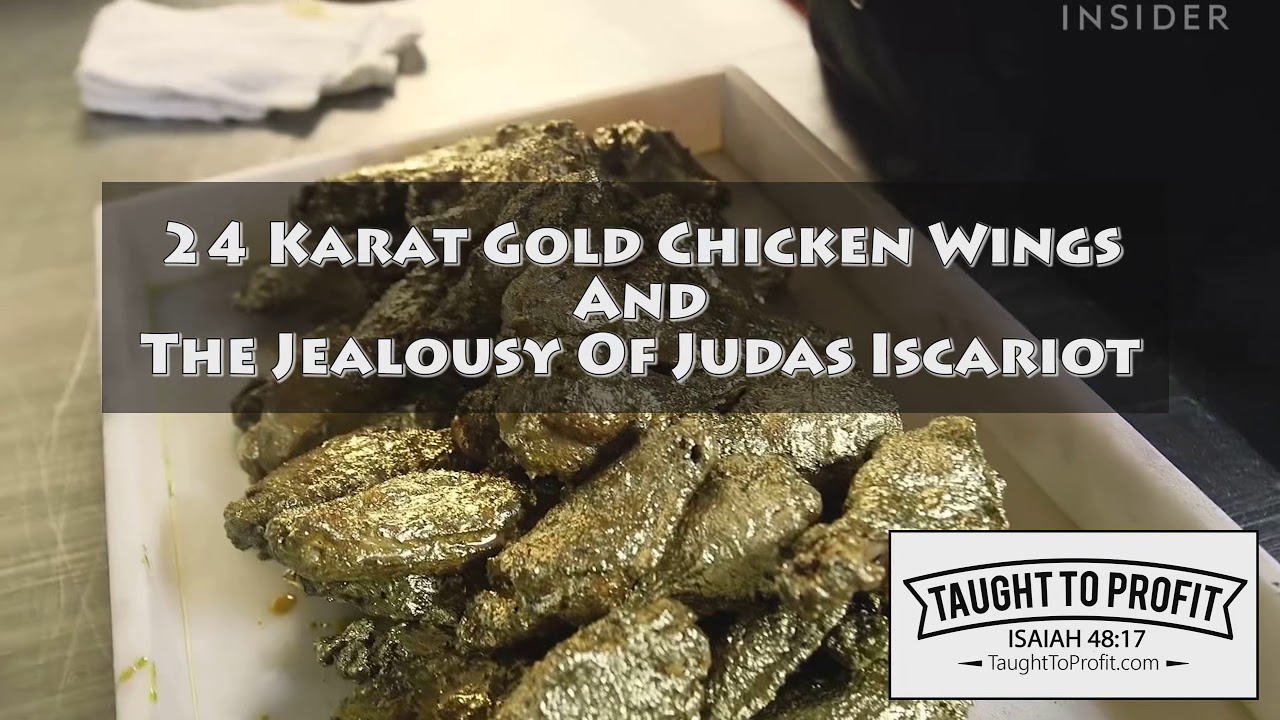 $1,000 24 Karat Gold Chicken Wings And The Jealousy Of Judas Iscariot