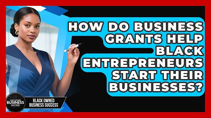 How Do Business Grants Help Black Entrepreneurs Start Their Businesses?