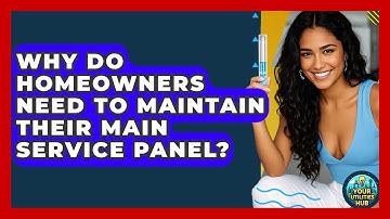 Why Do Homeowners Need to Maintain Their Main Service Panel? - Your Utilities Hub