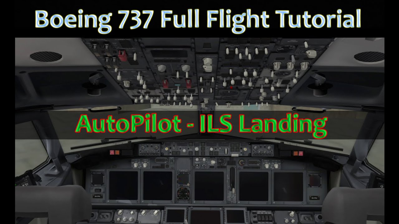 Xplane 11 Boeing 737 Full Flight Tutorial Autopilot ILS Landing in