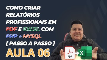 COMO CRIAR RELATÓRIOS PROFISSIONAIS EM PDF E EXCEL COM PHP + MYSQL [PASSO A PASSO] - AULA 06