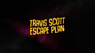 Travis Scott - ESCAPE PLAN (Lyrics)