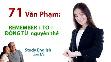 Grammar 71 - REMEMBER + TO + ĐỘNG TỪ  nguyên thể