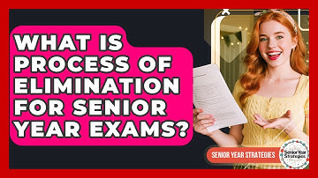 What Is Process Of Elimination For Senior Year Exams? - Senior Year Strategies