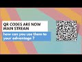 QR Codes are now mainstream are you using them to your advantage?