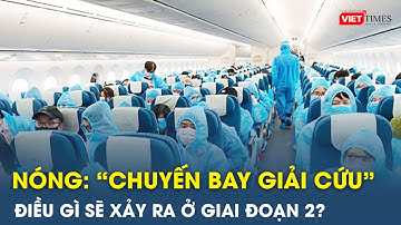 Điều gì sẽ xảy ra ở giai đoạn 2 vụ án ‘chuyến bay giải cứu’? | VietTimes