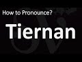 How to Pronounce Tiernan? (CORRECTLY)