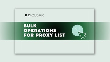 Bulk Operations for Proxy List with DICloak