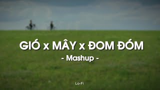 Mashup Mây x Gió x Đom Đóm - JanK x Sỹ Tây x Jack - J97 x Quanvrox「Lofi Ver.」/ Official Lyrics Video