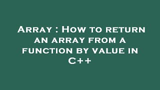 Array : How to return an array from a function by value in C++