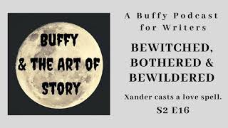 Bewitched, Bothered and Bewildered S2 E16 Buffy and the Art of Story