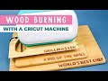 Cricut Wood Burning with Any Cricut Machine