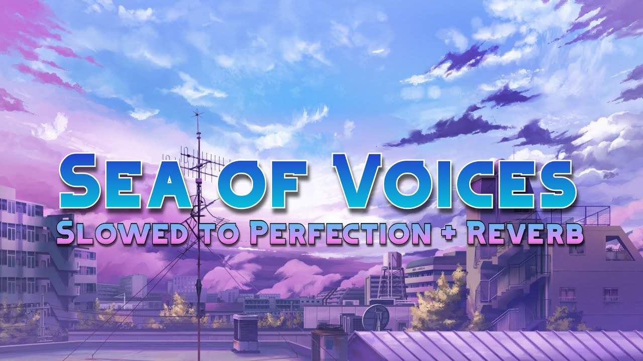 Porter Robinson - Sea of Voices (Slowed to Perfection + Reverb) High Quality