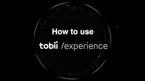 How to use Tobii Experience