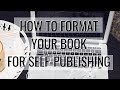 FORMATTING 101: HOW TO FORMAT YOUR NOVEL FOR SELF-PUBLISHING | BOOK FORMATTING TUTORIAL