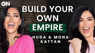 Huda and Mona Kattan: ON How Being Transparent & Vulnerable Built An Empire