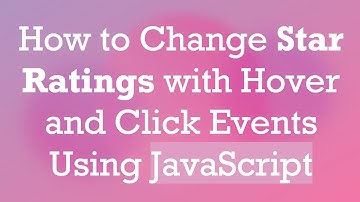 How to Change Star Ratings with Hover and Click Events Using JavaScript
