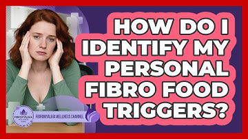 How Do I Identify My Personal Fibro Food Triggers?