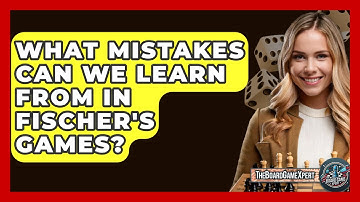 What Mistakes Can We Learn From In Fischer