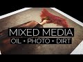 MIXED MEDIA: Oil Paint + Dirt + Photography
