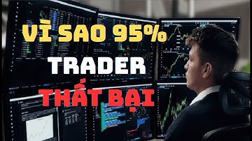 Vì Sao 95% Trader Thất Bại Ngay Năm Đầu Tiên? Sự Thật Không Ai Muốn Thừa Nhận
