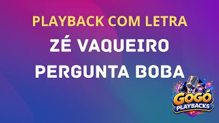 Zé Vaqueiro - Pergunta Boba - Playback/Karaokê