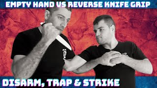 Kali Empty Hand Vs Reverse Knife Grip Techniques - Disarm, Trap & Strike
