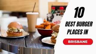 10 Best Burger Places in Brisbane | Where to Eat in Brisbane | Australia | The Cook Book