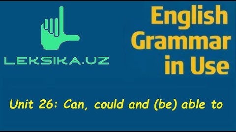 Unit 26: Can, could and (be) able to