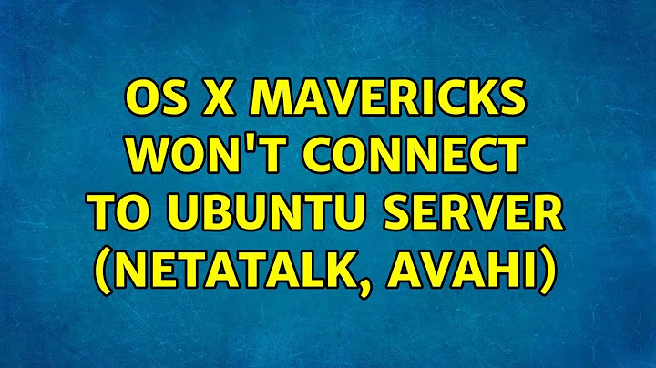 Ubuntu: OS X Mavericks Won't Connect To Ubuntu Server (Netatalk, Avahi)