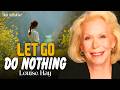 Louise Hay: Let Go, Do Nothing, and Watch Life Work for You