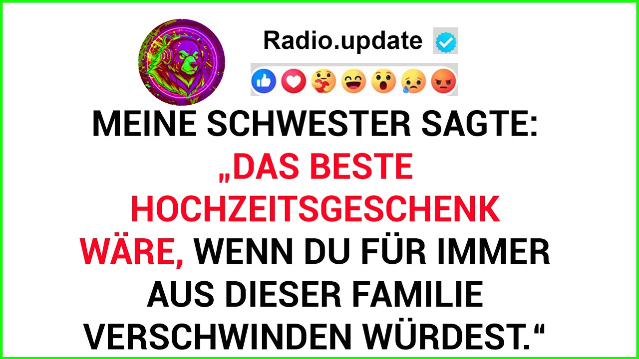 Meine Schwester Sagte: „Das Beste Hochzeitsgeschenk Wäre, Wenn Du Für Immer Aus Dieser Familie...