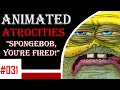 Animated Atrocities #31: "Spongebob, You're Fired!" [Spongebob]