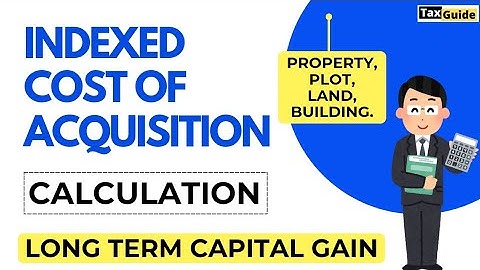How to Calculate Indexed Cost of Acquisition of Property | Cost Inflation Index (CII) | Capital Gain