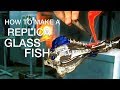 How to make a glass fish replica