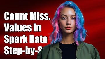 How to Count Missing Values in a Spark DataFrame: A Step-by-Step Guide