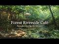 Forest Riverside Café 🌿 Peaceful Coffee Shop Jazz & Outdoor Ambience for Relax, Study & Reading
