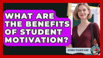 What Are The Benefits Of Student Motivation? - Aspiring Teacher Guide