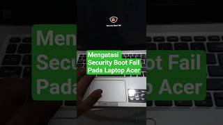 SECURITY BOOT FAIL PADA LAPTOP ACER 😱 | CARA MENGATASINYA AGAR BISA MASUK WINDOWS LAGI