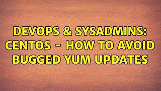 Celebrity DevOps & SysAdmins: Centos - How to avoid bugged yum updates (2 Solutions!!) Profile