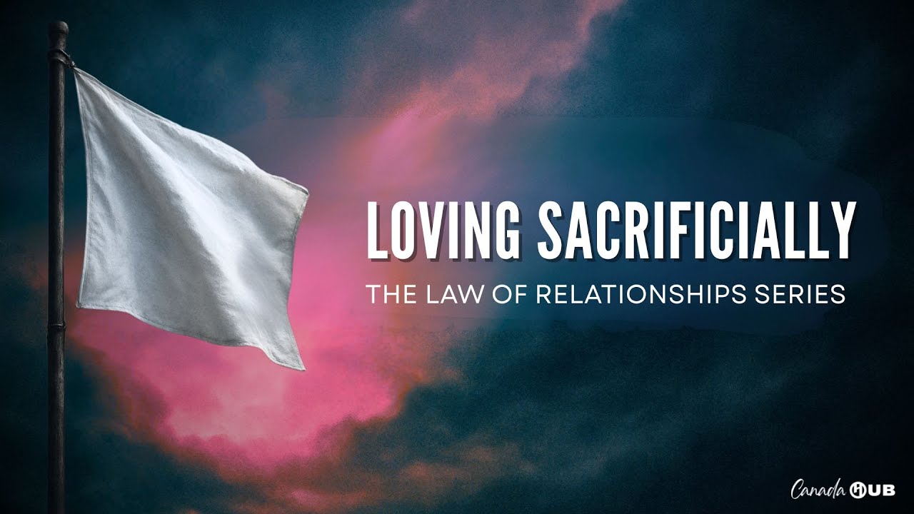 Loving Sacrificially | Canada HUB | Apostle Stephen Hyde