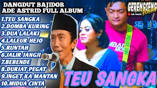 DANGDUT BAJIDORAN ADE ASTRID'TEU SANGKA' ADE ASTRID TERBARU FULL ALBUM BAJIDOR X GRENGSENG TEAM