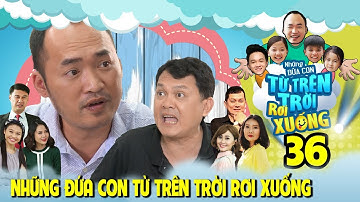 NHỮNG ĐỨA CON TỪ TRÊN TRỜI RƠI XUỐNG | TẬP 36 | Lê Lộc bất ngờ 