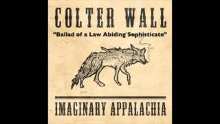 COLTER WALL - IMAGINARY APPALACHIA - Ballad of a Law Abiding Sophisticate chords