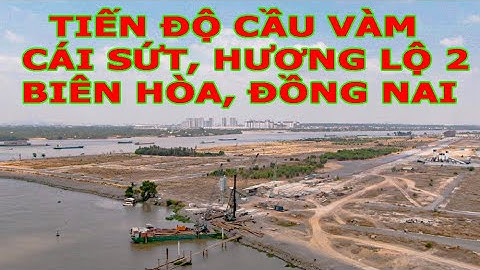 TIẾN ĐỘ CẦU VÀM CÁI SỨT, HƯƠNG LỘ 2, BIÊN HÒA, ĐỒNG NAI.