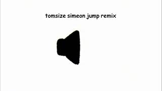 tomsize simeon jump remix sound effect